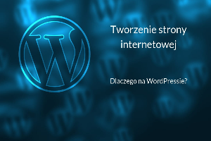 Dlaczego warto projektować strony internetowe na WordPressie?