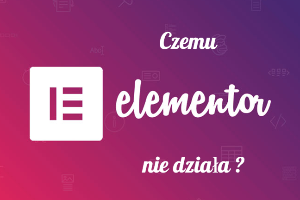 Czemu elementor nie działa? Poznaj rozwiązania problemów.